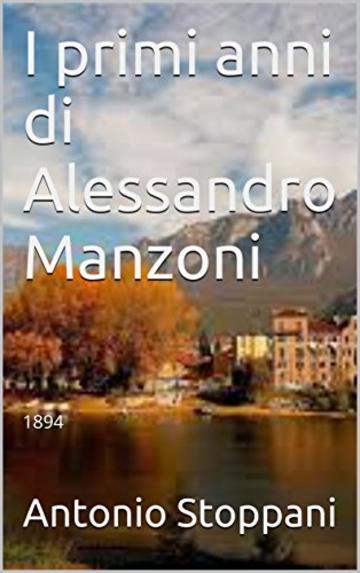 I primi anni di Alessandro Manzoni: 1894